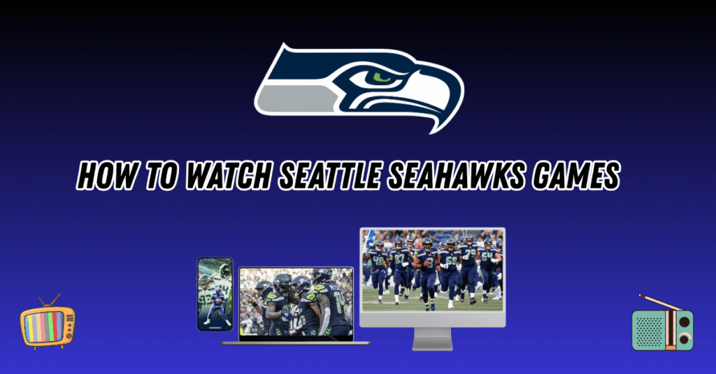 How to Watch Seattle Seahawks Games
